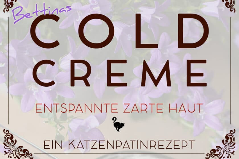Bettinas Cold Cream für zarte und entspannte Haut – ein Katzenpatinrezept auf Schwatz Katz