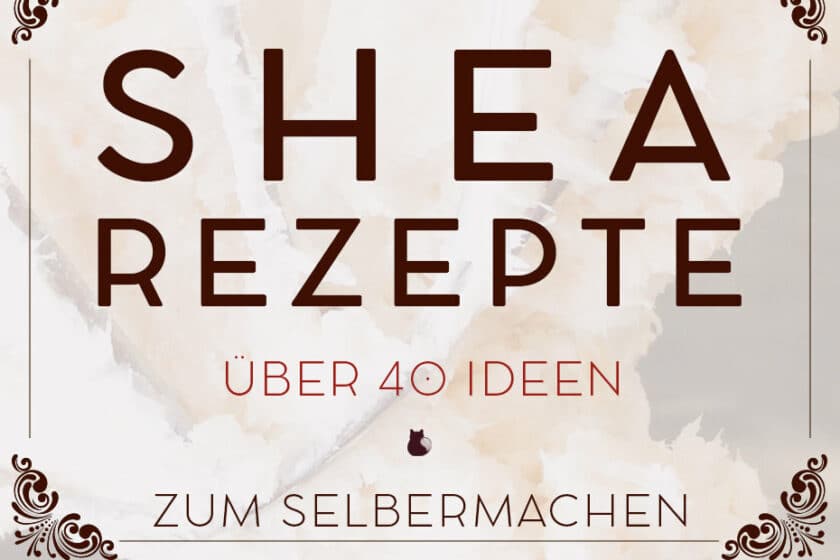 40 + Beauty Rezepte mit Sheabutter | Schwatz Katz