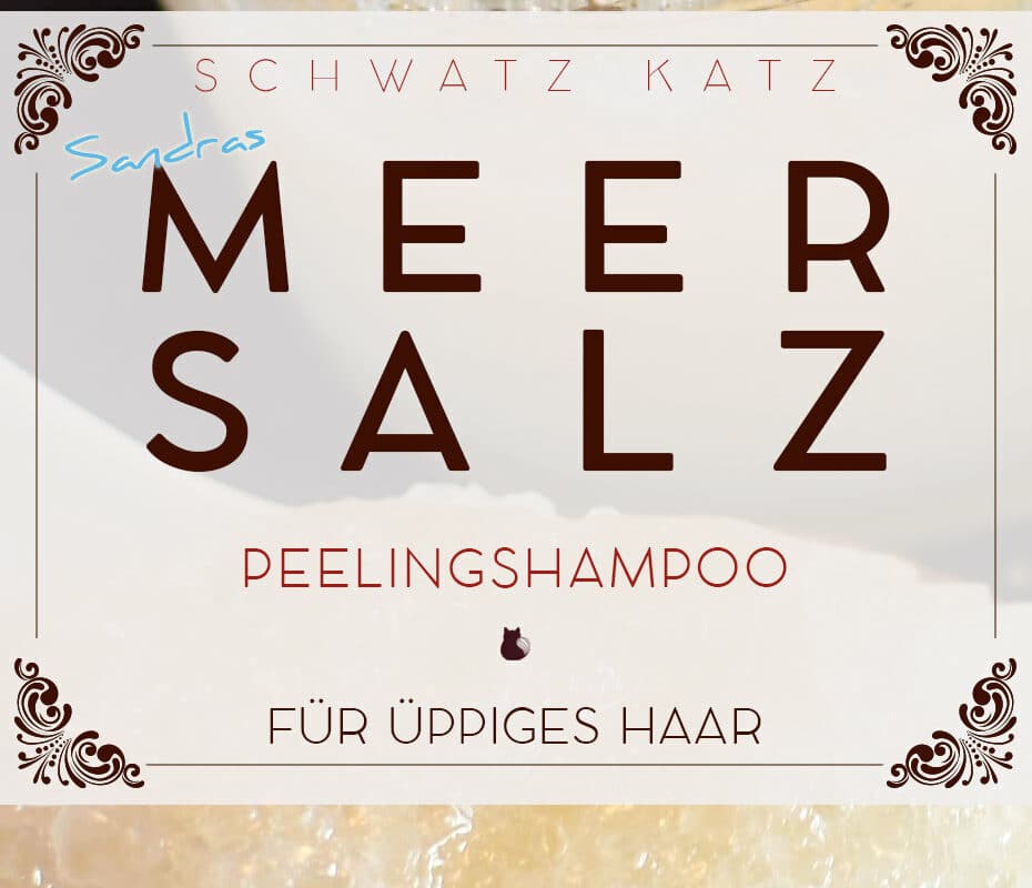 Sandras Meersalz Shampoo mit Peelingeffekt »Üppige Pracht« zum Selbermachen | Schwatz Katz