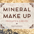 Selbermachen von Mineral Make-Up, die Basics auf einen Blick